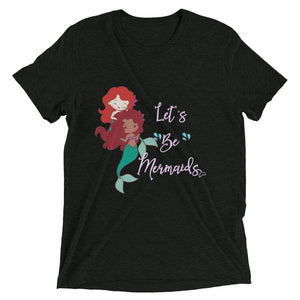 Let's Be Mermaids Tri-Blend T-shirt
