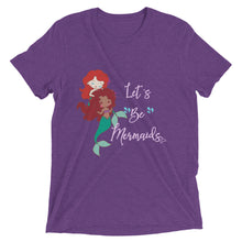 Load image into Gallery viewer, Let&#39;s Be Mermaids Tri-Blend T-shirt